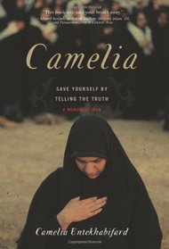 Camelia: Save Yourself by Telling the Truth-a Memoir of Iran