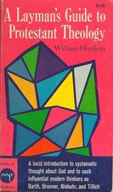 A LAYMAN'S GUIDE TO PROTESTANT THEOLOGY BY WILLIAM HORDERN [Paperback]