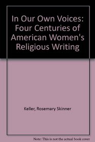 In Our Own Voices: Four Centuries of American Women's Religious Writing