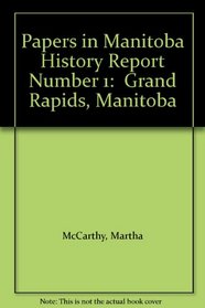Papers in Manitoba History Report Number 1:  Grand Rapids, Manitoba