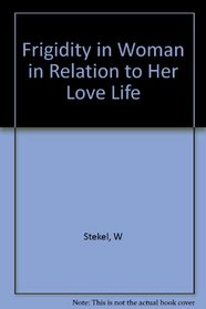 Frigidity in Woman in Relation to Her Love Life