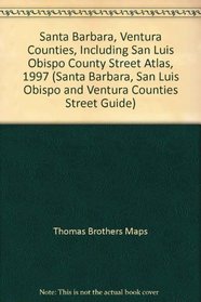 Santa Barbara, Ventura Counties, Including San Luis Obispo County Street Atlas, 1997 (Santa Barbara, San Luis Obispo and Ventura Counties Street Guide)