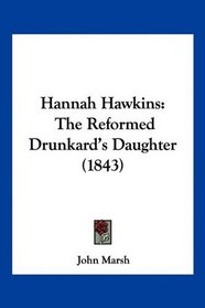 Hannah Hawkins: The Reformed Drunkard's Daughter (1843)