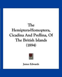 The Hemiptera-Homoptera, Cicadina And Psyllina, Of The British Islands (1894)
