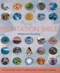 The Meditation Bible: The Definitive Guide to Meditations for Every Purpose