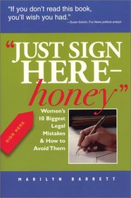Just Sign Here Honey: Women's 10 Biggest Legal Mistakes and How to Avoid Them (Capital Ideas for Business & Personal Development)
