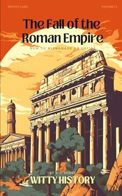 The Fall of the Roman Empire: How to Mismanage an Empire (Witty History)