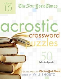 The New York Times Acrostic Puzzles Volume 10 : 50 Engaging Acrostics from the Pages of The New York Times