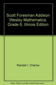 Scott Foresman Addison Wesley Mathematics, Grade 6, Illinois Edition