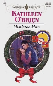 Mistletoe Man (Nine to Five, Bk 6) (Harlequin Presents, No 1853)
