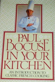 Paul Bocuse in Your Kitchen: An Introduction to Classic French Cooking