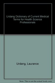Urdang Dictionary of Current Medical Terms for Health Science Professionals