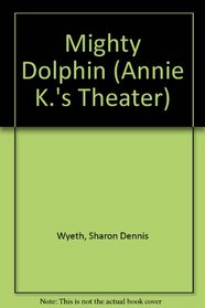 The Mighty Dolphin (Annie K.'s Theater)