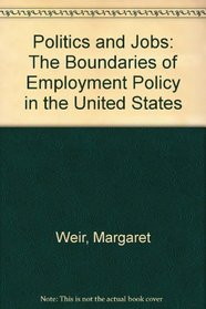 Politics and Jobs: The Boundaries of Employment Policy in the United States