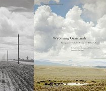 Wyoming Grasslands: Photographs by Michael P. Berman and William S. Sutton (The Charles M. Russell Center Series on)