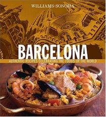 Williams Sonoma Barcelona: Authentic recipes Celebrating the Foods of the World (Williams-Sonoma Foods of the World)