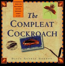 The Compleat Cockroach: A Comprehensive Guide to the Most Despised (And Least Understood) Creature on Earth