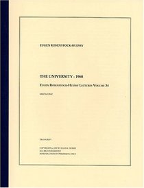 The University - 1968 (The Eugen Rosenstock-Huessy Lectures, Volume 34)