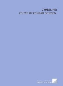 Cymbeline;: edited by Edward Dowden.