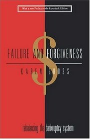 Failure and Forgiveness : Rebalancing the Bankruptcy System (Yale Contemporary Law Series)