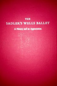 The Sadler's Wells Ballet: A History and an Appreciation (Da Capo Press Series in Architecture and Decorative Art)