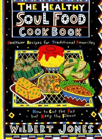 The Healthy Soul Food Cookbook: How to Cut the Fat but Keep the Flavor