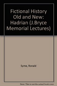Fictional History Old and New: Hadrian (J.Bryce Memorial Lectures)