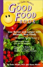 Dr. Gabe Mirkin's Good Food Book: Live Better and Longer with Nature's Best Foods