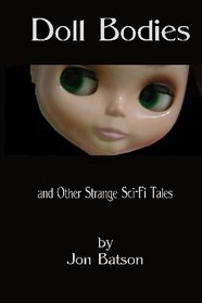 Doll Bodies: and Other Strange Sci-Fi Tales
