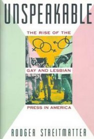 Unspeakable: The Rise of the Gay and Lesbian Press in America