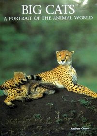 Big Cats: A Portrait of the Animal World (Animals Series)
