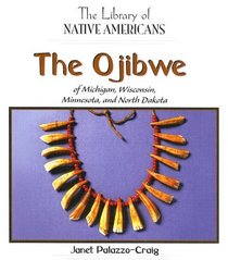 The Ojibwe of Michigan, Wisconsin, Minnesota, and North Dakota (The Library of Native Americans)