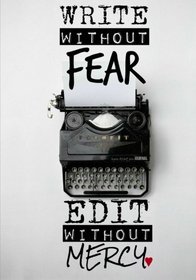 Write Without Fear. Edit Without Mercy - A Journal