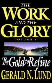 Work and the Glory Vol. 4: Thy Gold to Refine (Work and the Glory, Vol 4)