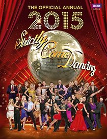 Official Strictly Come Dancing Annual 2015: The Official Companion to the Hit BBC Series