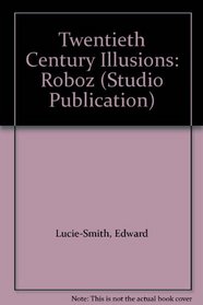 Twentieth Century Illusions: Roboz (Studio Publication)