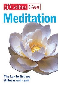 Meditation: The Key To Finding Stillness And Calm (Collins Gem Ser)