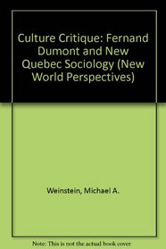 Culture Critique: Fernand Dumont and New Quebec Sociology (New World Perspectives)