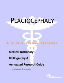 Plagiocephaly: A Medical Dictionary, Bibliography, And Annotated Research Guide To Internet References