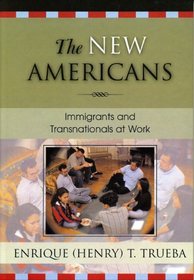 The New Americans: Immigrants and Transnationals at Work (Immigration and the Transnational Experience)