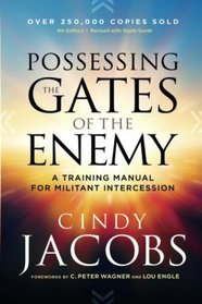 Possessing the Gates of the Enemy: A Training Manual for Militant Intercession