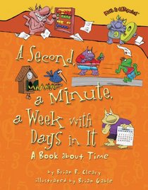 A Second, a Minute, a Week With Days in It: A Book About Time (Math Is Categorical)
