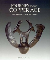 Journey to the Copper Age: Archaeology in the Holy Land (Annual of Asor)