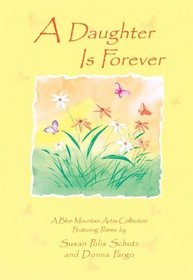 A Daughter Is Forever: Featuring Poems by Susan Polis Schutz And Donna Fargo (Forever)
