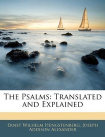 The Psalms: Translated and Explained