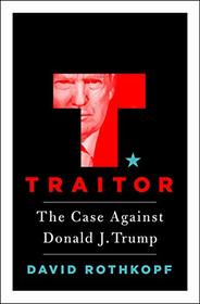 Traitor: The Case Against Donald J. Trump