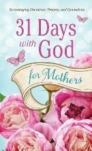 Barbour Publishing, Inc,Thirty One Days with God for Mothers: Encouraging Devotions, Prayers, and Quotations