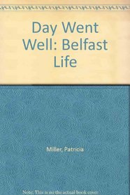 Day Went Well: Belfast Life