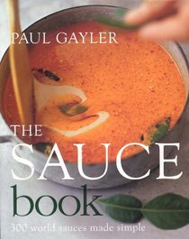 The Sauce Book: 300 World Sauces Made Simple