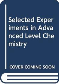 Selected Experiments in Advanced Level Chemistry